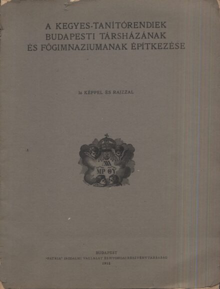 A kegyes-tanítórendiek Budapesti Társházának és Főgimnáziumának építkezése. A kegyes-tanítórendiek Budapesti Társházának és Főgimnáziumának építkezése.