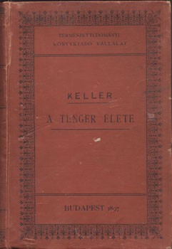 Keller, (Conrad) Konrád Keller, (Conrad) Konrád: A tenger élete. Botanikai toldalékkal Cramer Károly és Hans Schinz tanártól. Ford. Csopey László.