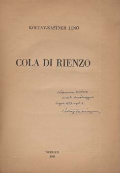 Koltay-Kastner Jenő Koltay-Kastner Jenő: Cola di Rienzo. Krammer Jenő irodalomtörténésznek dedikált példány.
