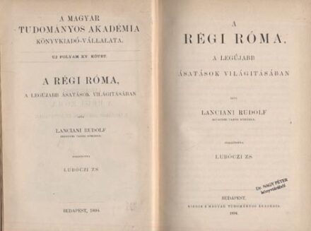 Lanciani, Rudolf  Lanciani, Rudolf: A régi Róma, a legújabb ásatások világításában. Ford. Lubóczi Zs.