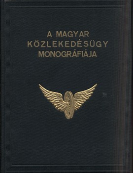 A magyar közlekedésügy monográfiája.  A magyar közlekedésügy monográfiája. Szerk. Ladányi Miksa.