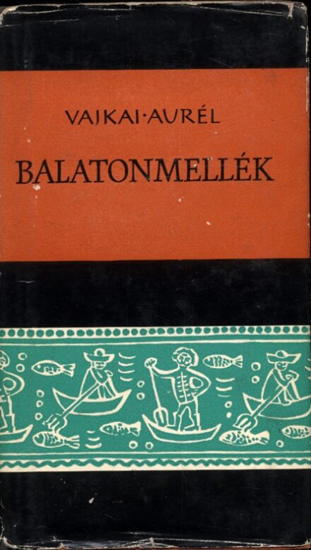 Magyar Néprajz sorozat. 5. Magyar Néprajz sorozat. 5. Vajkai Aurél: Balatonmellék.
