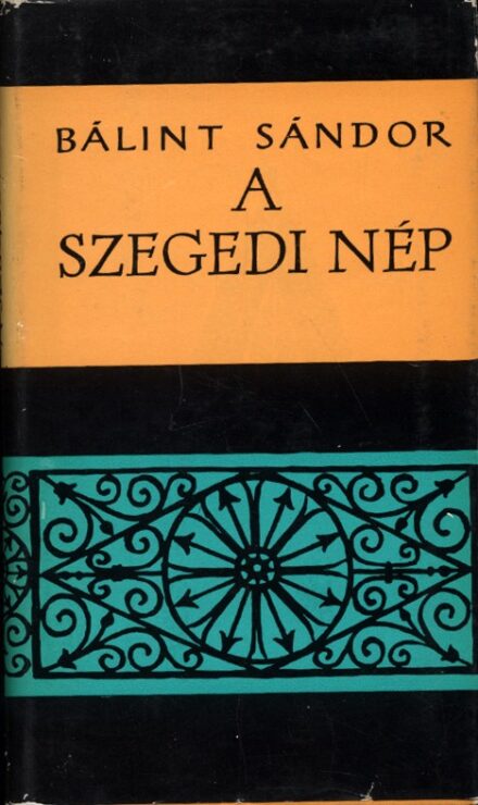 Magyar Néprajz sorozat. 6.  Magyar Néprajz sorozat. 6. Bálint Sándor: A szegedi nép.