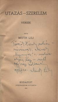Muth Lili Muth Lili: Utazás - szerelem. Versek. Törzsök Károly szobrásznak dedikált példány.