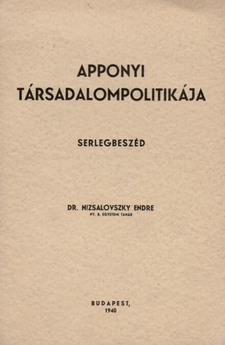 Nizsalovszky Endre Nizsalovszky Endre: Apponyi társadalompolitikája. Serlegbeszéd.