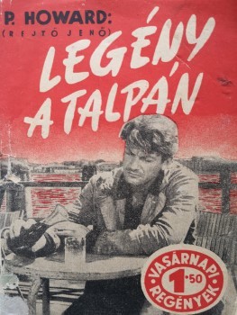 Ponyva. (Rejtő Jenő) P. Howard Ponyva. (Rejtő Jenő) P. Howard: Legény a talpán.