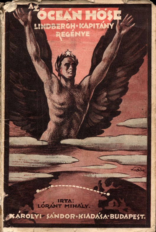 Repülés, aviatika. Lóránt Mihály Repülés, aviatika. Lóránt Mihály: Az Oceán hőse. Lindbergh kapitány regénye.