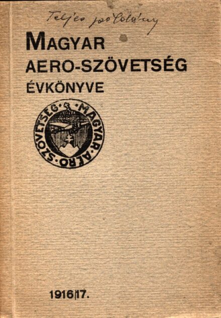 Repülés, aviatika. Magyar Aero-Szövetség évkönyve 1916/17.  Repülés, aviatika. Magyar Aero-Szövetség évkönyve 1916/17.