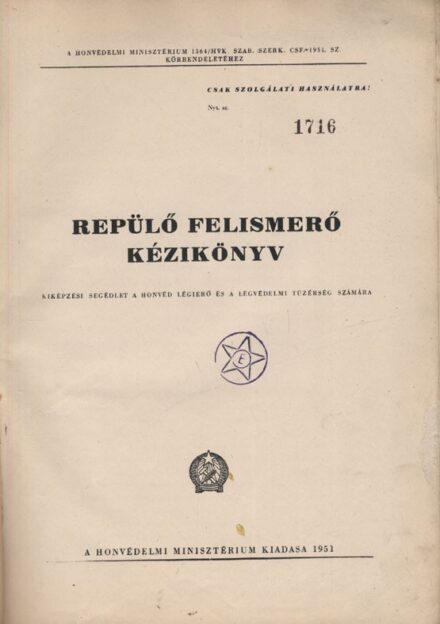Repülő-felismerő kézikönyv.  Repülő-felismerő kézikönyv. Kiképzési segédlet a honvéd légierő és a légvédelmi tüzérség számára. Csak szolgálati használatra.