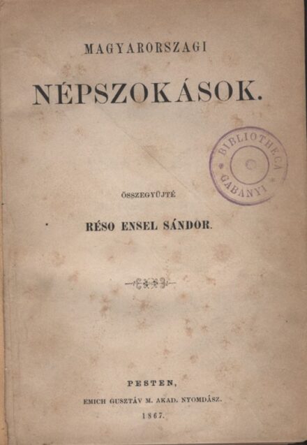 Réső Ensel Sándor Réső Ensel Sándor: Magyarországi népszokások. Összegyüjté --.