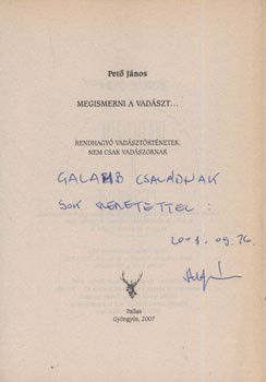 Vadászat. Pető János Vadászat. Pető János: Megismerni a vadászt... Rendhagyó vadásztörténetek, nem csak vadászoknak. Dedikált példány.