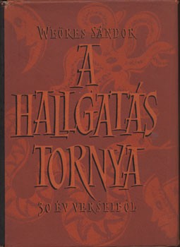 Weöres Sándor Weöres Sándor: A hallgatás tornya. Harminc év verseiből.