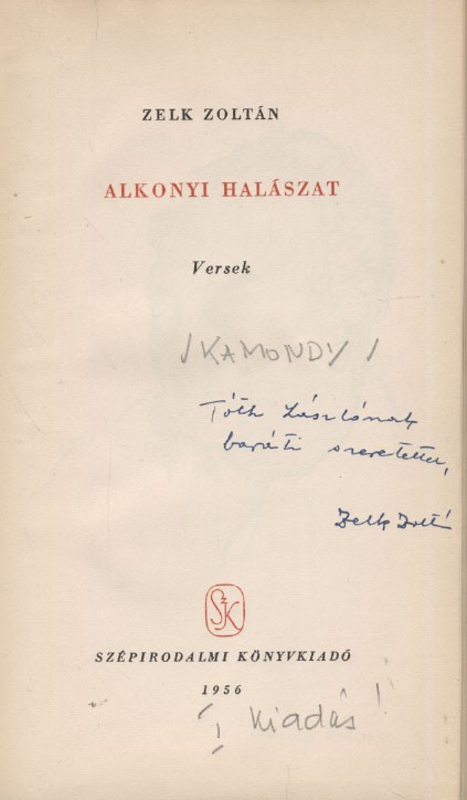 Zelk Zoltán Zelk Zoltán: Alkonyi halászat. Versek. Első kiadás. Kamondy (Tóh) Lászlónak dedikált példány.