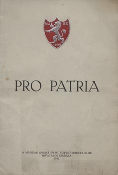 Pro Patria. A Magyar Jogász Sport Egylet (Jurista Klub) hivatalos kiadása.  Pro Patria. A Magyar Jogász Sport Egylet (Jurista Klub) hivatalos kiadása. (A Jurista Klub első világháborúban hősi halált halt tagjainak emlékezete.)