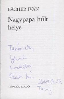 Bächer Iván Bächer Iván: Nagypapa hűlt helye. Első kiadás. Dedikált példány.