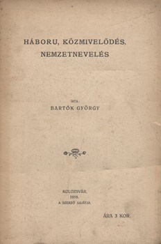 Bartók György Bartók György: Háboru, közmivelődés, nemzetnevelés.