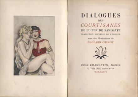 Erotika. (Lukianosz) Lucien de Samosate Erotika. (Lukianosz) Lucien de Samosate: Dialogues des Courtisanes. Traduction nouvelle de l'éditeur avec des illustrations de Edouard Chimot. Első kiadás. Számozott példány.
