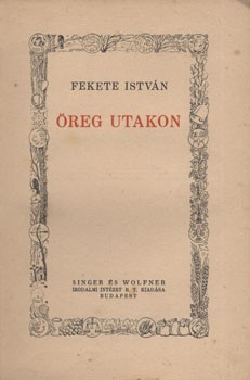 Fekete István Fekete István: Öreg utakon. Első kiadás.