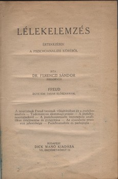 Ferenczi Sándor Ferenczi Sándor: Lélekelemzés. Értekezések a pszichoanalízis köréből. Sigmund Freud előszavával. Első kiadás.