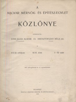 Folyóirat. A Magyar Mérnök és Építész-Egylet Közlönye. 1912.  Folyóirat. A Magyar Mérnök és Építész-Egylet Közlönye. 1912. Szerk. Edvi Illés Aladár és Bresztovszky Béla  XLVI. évf. Teljes.