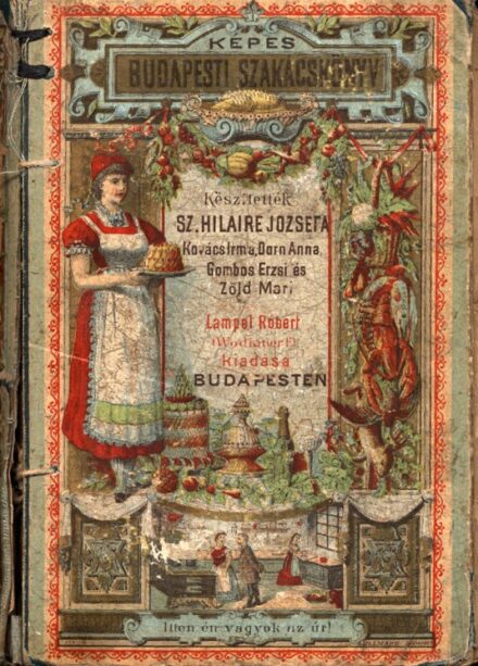 Gasztronómia. (Zemplényi Szabó Antónia) Gasztronómia. (Zemplényi Szabó Antónia): Képes budapesti szakácskönyv. Készitették Sz. Hilaire Josefa, Kovács Irma, Dorn Anna, Gombos Erzsi, Marossy Emilia és Moesz Gézáné. Függelékül: A magyar gazdasszony házi kinc