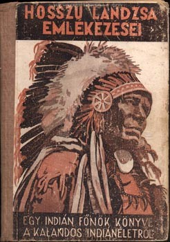 Gyermek- és ifjúsági művek. Bölényfia Hosszú Lándzsa (Chief Buffalo Child Long Lance) Gyermek- és ifjúsági művek. Bölényfia Hosszú Lándzsa (Chief Buffalo Child Long Lance): -- emlékezései. Egy indiánfőnök önéletrajza. Ford. Baktay Ervin.