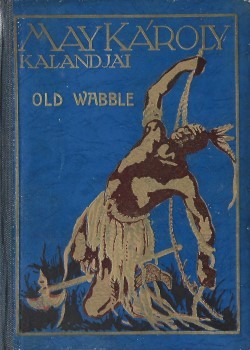 Gyermek- és ifjúsági művek. May Károly Gyermek- és ifjúsági művek. May Károly: Old Wabble. Ford. Hegedüs Arthur.