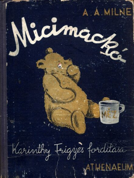Gyermek- és ifjúsági művek. Milne, A(llen) A(lexander) Gyermek- és ifjúsági művek. Milne, A(llen) A(lexander): Micimackó. Ernest H. Shepard képeivel. Ford.: Karinthy Frigyes.