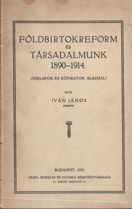 Iván János Iván János: Földbirtokreform és társadalmunk 1890-1914. Hírlapok és röpiratok alapján. Írta --.