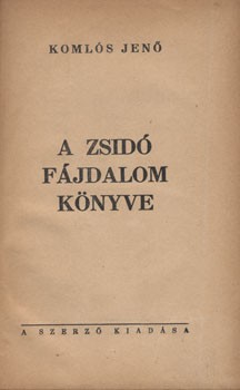 Judaika. Komlós Jenő Judaika. Komlós Jenő: A zsidó fájdalom könyve.