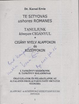 Karsai Ervin Karsai Ervin: Te sityovas ushores romanes. - Tanuljunk könnyen cigányul. Cigány nyelv alapfokon és középfokon. Dedikált példány.