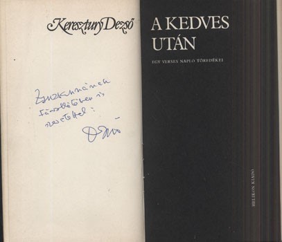 Keresztury Dezső Keresztury Dezső: A kedves után. Egy verses napló töredékei. Dedikált példány.