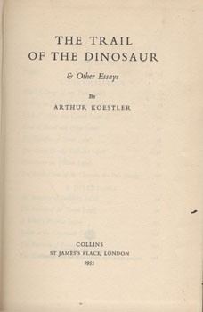Koestler, Arthur Koestler, Arthur: The Trail of the Dinosaur & Other Essays. Első kiadás.
