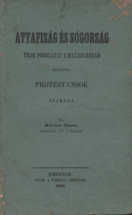 Kovács János Kovács János: Az atyafiság és sógorság tilos fokozatai a házasságban, különösen protestansok számára.