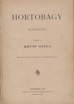 Krúdy Gyula Krúdy Gyula: Hortobágy. Elbeszélés. Mühlbeck Károly rajzaival. Első kiadás.