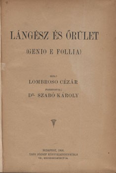Lombroso, Cesare Lombroso, Cesare: Lángész és őrület. Ford. Szabó Károly.