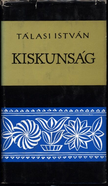Magyar Néprajz sorozat. 10. Magyar Néprajz sorozat. 10. Tálasi István: Kiskunság.