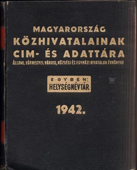 Magyarország közhivatalainak cím- és adattára 1942.  Magyarország közhivatalainak cím- és adattára 1942. Szerk. Baross Endre. IV. évf.