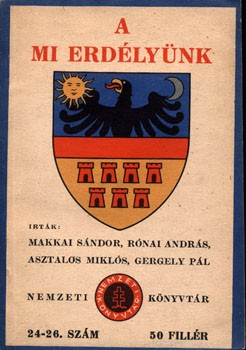 A mi Erdélyünk.  A mi Erdélyünk. Írták: Makkai Sándor, Rónai András, Asztalos Miklós, Gergely Pál. Szerk. Kovrig Béla.
