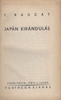 (Poidatz, Roger) Raucat T(homas) (Poidatz, Roger) Raucat T(homas): Japán kirándulás. Ford. Fóti J. Lajos. Első kiadás.