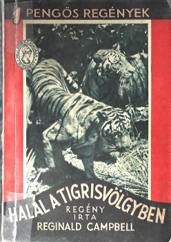 Ponyva. Campbell, Reginald Ponyva. Campbell, Reginald: Halál a tigrisvölgyben. Regény. Ford. Földes Jolán.