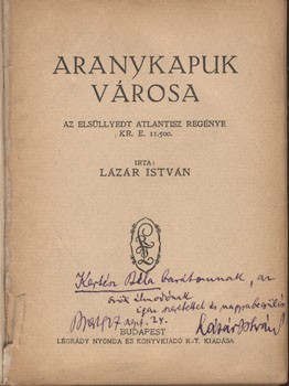 Ponyva. Lázár István Ponyva. Lázár István: Aranykapuk városa. Az elsüllyedt Atlantisz regénye. Kr. e. 11.500. Dedikált példány.