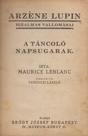 Ponyva. Leblanc, Maurice Ponyva. Leblanc, Maurice: A táncoló napsugarak. - A jegygyűrű. - Az áruló árnyék. Ford. Ferenczi László.