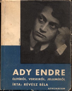 Révész Béla Révész Béla: Ady Endre életéről, verseiről, jelleméről. Kiegészített második kiadás.