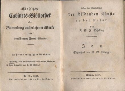 Schelling, F(riedrich) W(ilhelm) J(oseph) Schelling, F(riedrich) W(ilhelm) J(oseph): Ueber das Verhältnis der bildenden Künste zu der Natur. - Schlegel, (August Wilhelm von): Ion. Schauspiel von --.