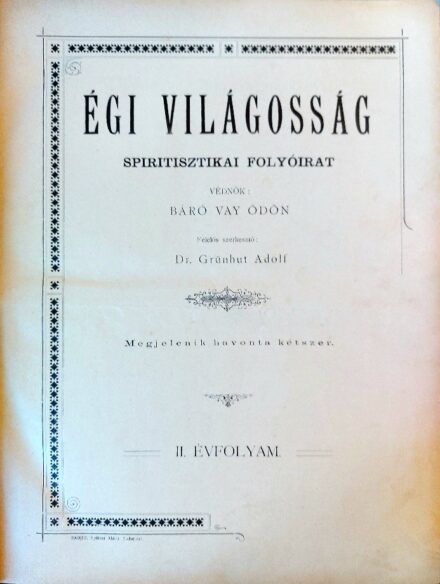 Spiritizmus. Folyóirat. Égi Világosság. 1900.  Spiritizmus. Folyóirat. Égi Világosság. 1900. Spiritisztikai folyóirat. Védnök: Báró Vay Ödön, szerk. Dr. Grünhut Adolf II. évf. 1-24. sz. (Teljes évfolyam.)