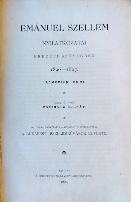 Spiritizmus. Forsboom, (Bernhard) Bernát Spiritizmus. Forsboom, (Bernhard) Bernát: Emánuel szellem nyilatkozatai eredeti szövegben 1890-1897. Összegyűjtötte --. Első kiadás.