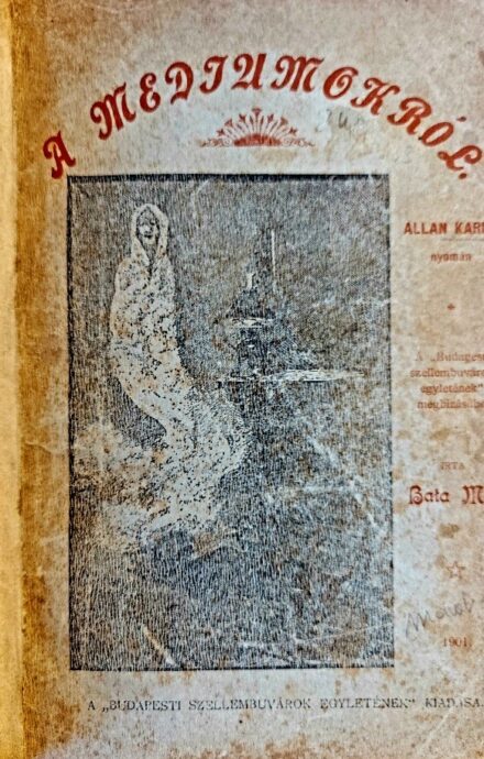 Spiritizmus. Kardec, Allan Spiritizmus. Kardec, Allan: A médiumokról.  -- nyomán írta Bata Mór.