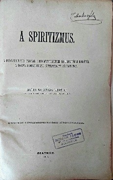 Spiritizmus. Wolkenberg Alajos, emléhri Spiritizmus. Wolkenberg Alajos, emléhri: A spiritizmus.