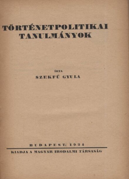 Szekfű Gyula Szekfű Gyula: Történetpolitikai tanulmányok.